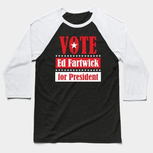 Ed Fartwick for President Baseball T-Shirt